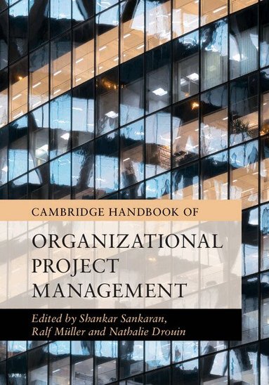 Shankar Sankaran, Ralf Müller, Nathalie Drouin - Cambridge Handbook of Organizational Project Management, Inbunden