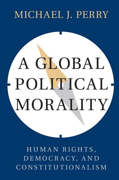 Michael J. Perry - A Global Political Morality, Inbunden