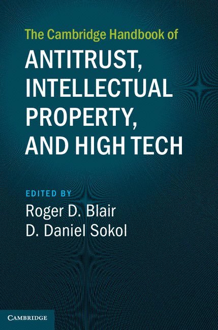 Roger D. Blair, D. Daniel Sokol, Roger D. (University of Florida) Blair, D. Daniel (University of Florida) Sokol, Roger D Blair, D Daniel Sokol - Cambridge Handbook of Antitrust, Intellectual Property, and High Tech, Inbunden