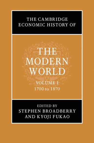 bokomslag Cambridge Economic History of the Modern World: Volume 1, 1700 to 1870