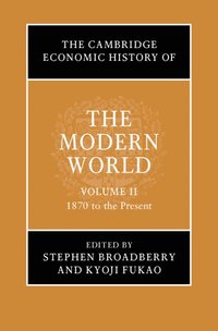 bokomslag The Cambridge Economic History of the Modern World: Volume 2, 1870 to the Present