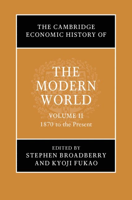 The Cambridge Economic History of the Modern World: Volume 2, 1870 to the Present 1