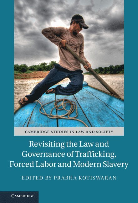 Revisiting the Law and Governance of Trafficking, Forced Labor and Modern Slavery 1