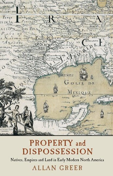 Allan Greer - Property and Dispossession, Inbunden