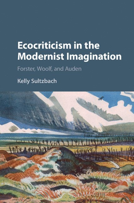 Kelly Elizabeth Sultzbach, La Crosse) Sultzbach, Kelly Elizabeth (University of Wisconsin - Ecocriticism in the Modernist Imagination, Inbunden