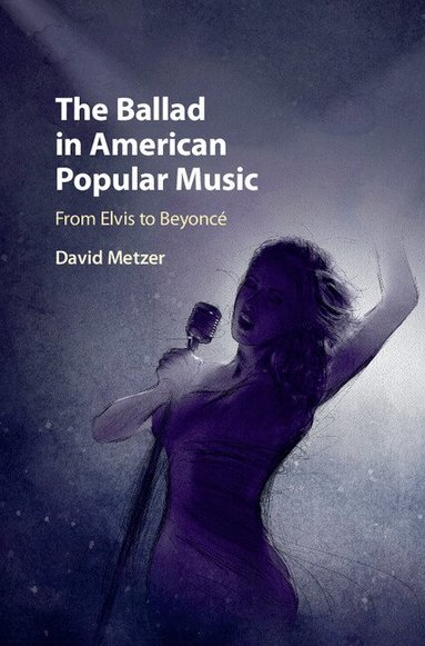 David Metzer - The Ballad in American Popular Music, Inbunden