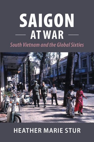 Heather Marie Stur - Saigon at War, Inbunden