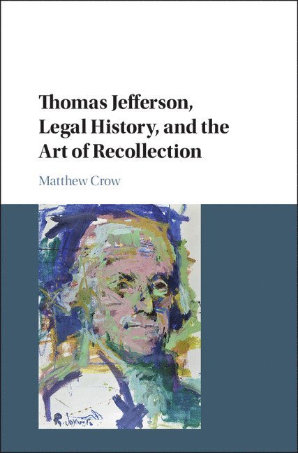 Matthew Crow, New York) Crow, Matthew (Hobart and William Smith Colleges - Thomas Jefferson, Legal History, and the Art of Recollection, Inbunden