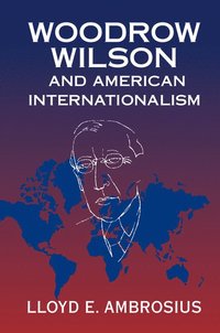 bokomslag Woodrow Wilson and American Internationalism