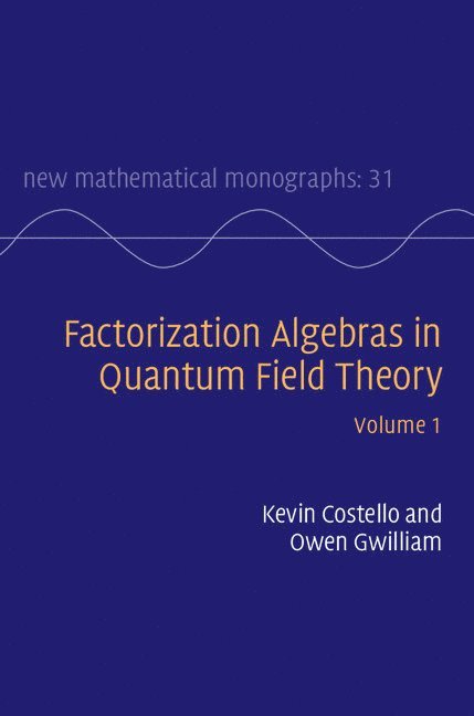 Kevin Costello, Owen Gwilliam - Factorization Algebras in Quantum Field Theory: Volume 1, Inbunden