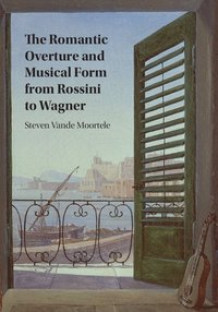 bokomslag The Romantic Overture and Musical Form from Rossini to Wagner