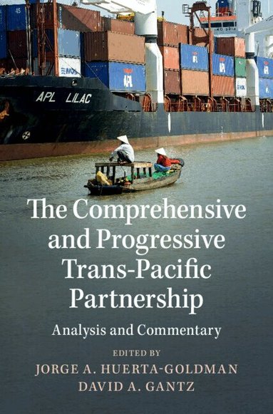Jorge A. Huerta-Goldman, David A. Gantz - The Comprehensive and Progressive Trans-Pacific Partnership, Inbunden