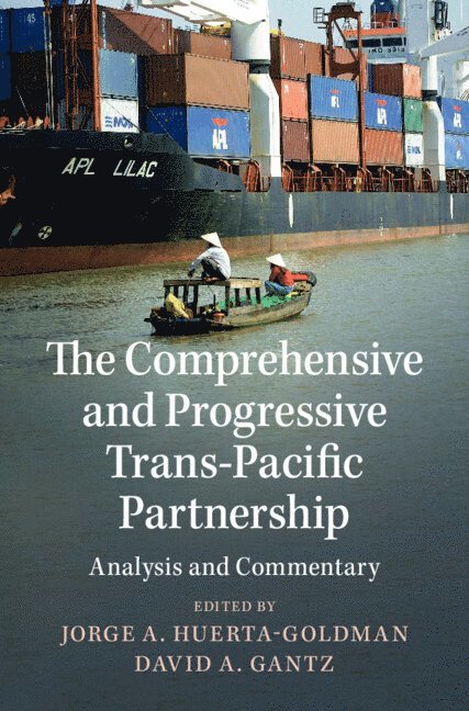 Jorge A. Huerta-Goldman, David A. Gantz, David A. (University of Arizona) Gantz - Comprehensive and Progressive Trans-Pacific Partnership, Inbunden