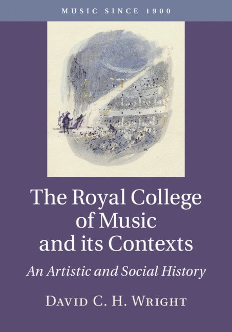 David C. H. Wright, London) Wright, David C. H. (Royal College of Music - Royal College of Music and its Contexts, Inbunden