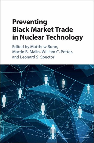 Matthew Bunn, Martin B. Malin, William C. Potter, Leonard S. Spector - Preventing Black Market Trade in Nuclear Technology, Inbunden