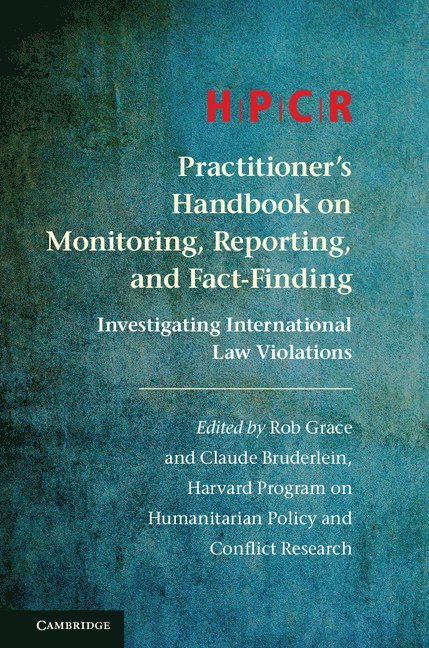 Program on Humanitarian Policy and Conflict Research, Rob Grace, Claude Bruderlein, Program on Humanitarian Policy and Confl - HPCR Practitioner's Handbook on Monitoring, Reporting, and Fact-Finding, Inbunden