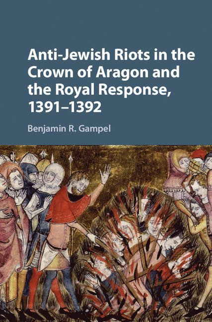 Anti-Jewish Riots in the Crown of Aragon and the Royal Response, 1391-1392 1