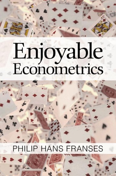 Philip Hans Franses - Enjoyable Econometrics, Inbunden