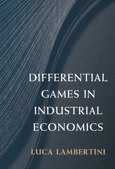 Luca Lambertini - Differential Games in Industrial Economics, Inbunden