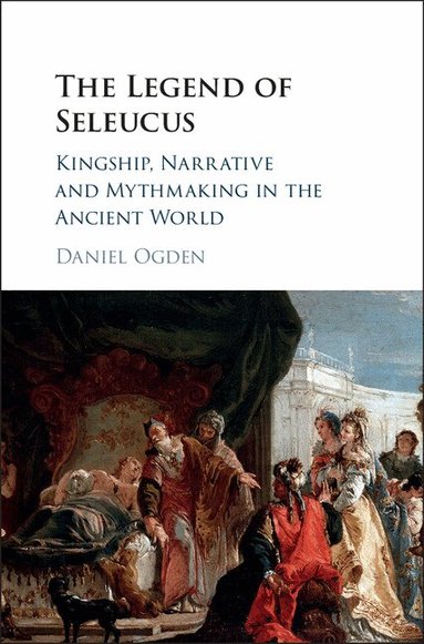 Daniel Ogden - The Legend of Seleucus, Inbunden