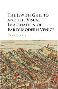 bokomslag The Jewish Ghetto and the Visual Imagination of Early Modern Venice