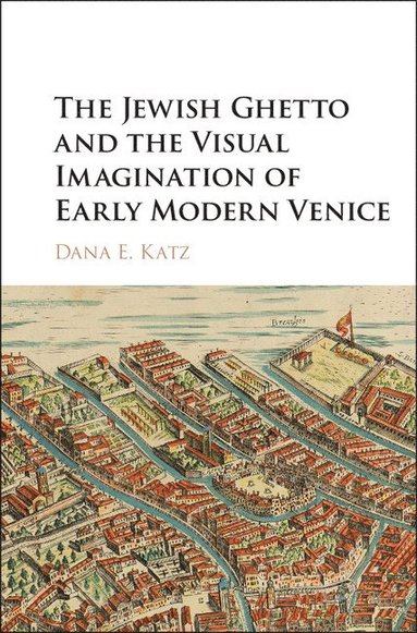 bokomslag The Jewish Ghetto and the Visual Imagination of Early Modern Venice