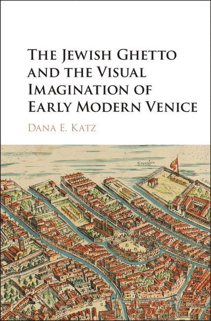 The Jewish Ghetto and the Visual Imagination of Early Modern Venice