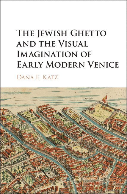 The Jewish Ghetto and the Visual Imagination of Early Modern Venice 1