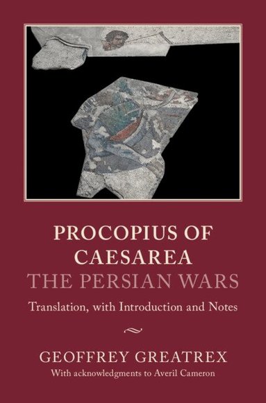 Geoffrey Greatrex - Procopius of Caesarea: The Persian Wars, Inbunden