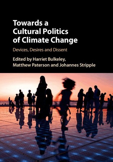 Harriet Bulkeley, Matthew Paterson, Johannes Stripple - Towards a Cultural Politics of Climate Change, Inbunden