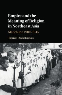 bokomslag Empire and the Meaning of Religion in Northeast Asia