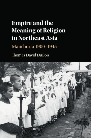 bokomslag Empire and the Meaning of Religion in Northeast Asia