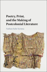 bokomslag Poetry, Print, and the Making of Postcolonial Literature