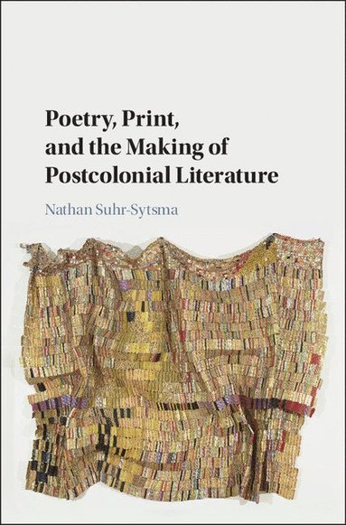 bokomslag Poetry, Print, and the Making of Postcolonial Literature
