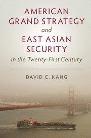 bokomslag American Grand Strategy and East Asian Security in the Twenty-First  Century