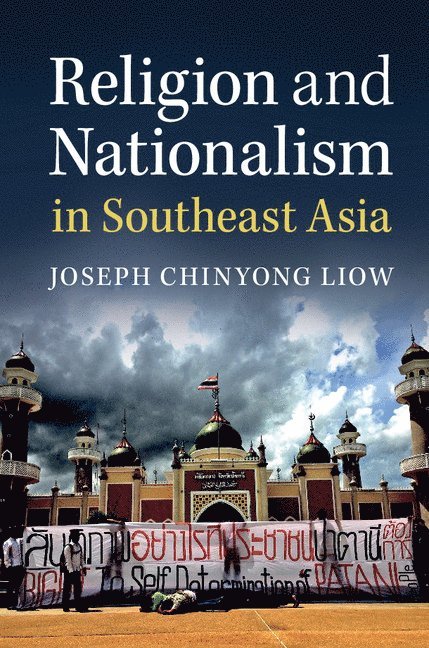 Singapore) Liow, Joseph Chinyong (Nanyang Technological University, Joseph Liow - Religion and Nationalism in Southeast Asia, Inbunden