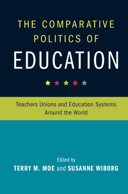 Terry M. Moe, Susanne Wiborg, California) Moe, Terry M. (Stanford University, Susanne (University College London) Wiborg, Terry Moe - Comparative Politics of Education, Inbunden