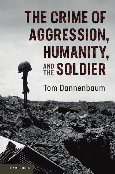 bokomslag The Crime of Aggression, Humanity, and the Soldier