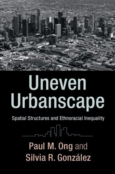 Paul M. Ong, Silvia R. Gonzalez - Uneven Urbanscape, Inbunden