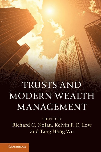 Richard C. Nolan, Kelvin F. K. Low, Tang Hang Wu, Richard C. (University of York) Nolan, Kelvin F. K. (City University of Hong Kong) Low, Tang (Singapore Management University) Hang Wu, Richard C Nolan, Kelvin F K Low - Trusts and Modern Wealth Management, Inbunden