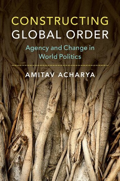 Amitav Acharya - Constructing Global Order, Inbunden