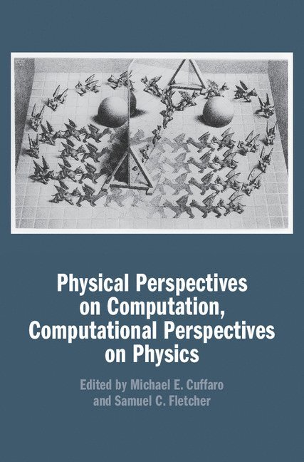 Michael E. Cuffaro, Samuel C. Fletcher, Michael E. (University of Western Ontario) Cuffaro - Physical Perspectives on Computation, Computational Perspectives on Physics, Inbunden