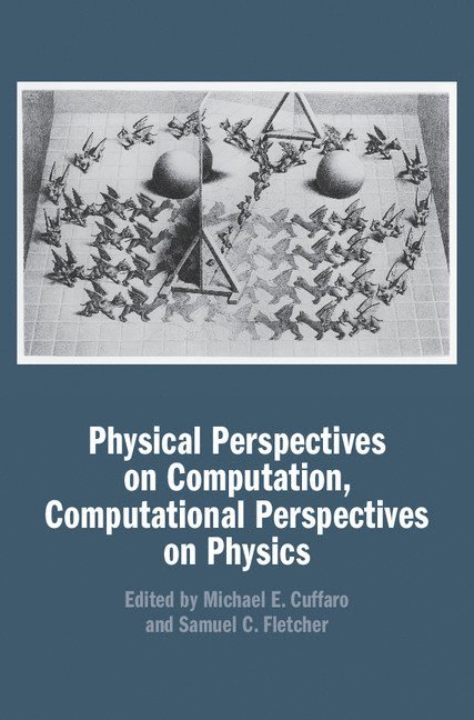 Physical Perspectives on Computation, Computational Perspectives on Physics 1