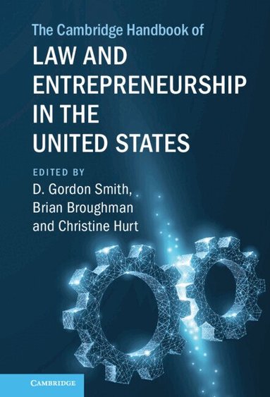D. Gordon Smith, Brian Broughman, Christine Hurt - The Cambridge Handbook of Law and Entrepreneurship in the United States, Inbunden