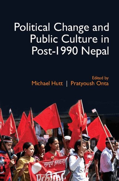 Michael Hutt, Pratyoush Onta - Political Change and Public Culture in Post-1990 Nepal, Inbunden