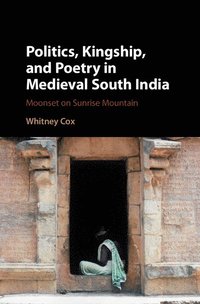 bokomslag Politics, Kingship, and Poetry in Medieval South India