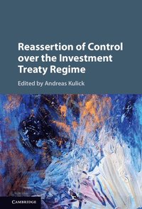 bokomslag Reassertion of Control over the Investment Treaty Regime
