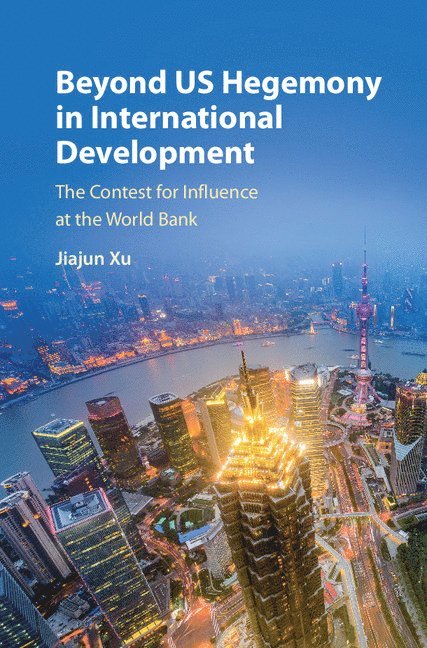 Jiajun Xu, Beijing) Xu, Jiajun (Peking University - Beyond US Hegemony in International Development, Inbunden