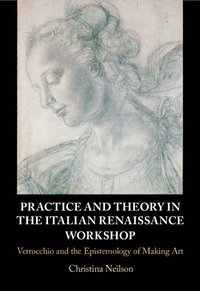 bokomslag Practice and Theory in the Italian Renaissance Workshop