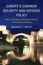 Michael E. Smith, Michael E. (University of Aberdeen) Smith - Europe's Common Security and Defence Policy, Inbunden